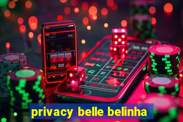 privacy belle belinha